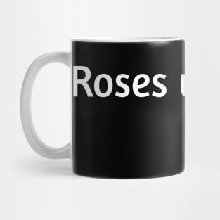 Roses wilt, so? Funny valentines day humour Mug